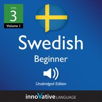 Learn Swedish - Level 3: Beginner Swedish, Volume 1: Lessons 1-25 - Innovative Language Learning