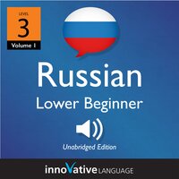 Learn Russian - Level 3: Lower Beginner Russian, Volume 1: Lessons 1-16 - Innovative Language Learning