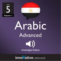 Learn Arabic - Level 5: Advanced Arabic, Volume 1: Lessons 1-25 - Innovative Language Learning