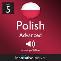 Learn Polish - Level 5: Advanced Polish: Volume 1: Lessons 1-25 - Innovative Language Learning