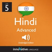 Learn Hindi - Level 5: Advanced Hindi: Volume 1: Lessons 1-25 - Innovative Language Learning