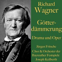 Richard Wagner: Götterdämmerung – Drama und Oper: Der Ring des Nibelungen Teil 4 - Richard Wagner