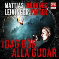 Idag dör alla gudar - Mattias Leivinger, Johannes Pinter
