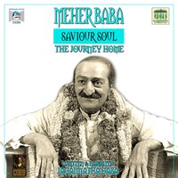 Meher Baba Saviour Soul - The Journey Home - Jagannatha Dasa
