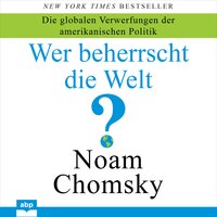 Wer beherrscht die Welt?: Die globalen Verwerfungen der amerikanischen Politik - Noam Chomsky