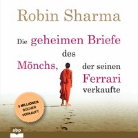 Die geheimen Briefe des Mönchs, der seinen Ferrari verkaufte: Eine Parabel vom Suchen und Finden - Robin Sharma