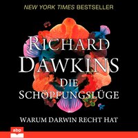 Die Schöpfungslüge: Warum Darwin recht hat - Richard Dawkins