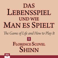 Das Lebensspiel und wie man es spielt: The Game of Life and How to Play It - Florence Scovel Shinn