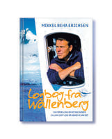 Logbog fra Wallenberg: En fortælling  om at tage afsked - og leve livet lige så længe vi har det - Mikkel Beha Erichsen
