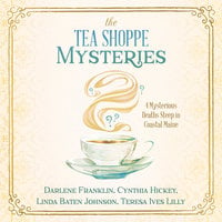 The Tea Shoppe Mysteries: 4 Mysterious Deaths Steep in Coastal Maine - Cynthia Hickey, Darlene Franklin, Teresa Ives Lilly, Linda Baten Johnson