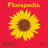 Florapedia: A Brief Compendium of Floral Lore - Carol Gracie