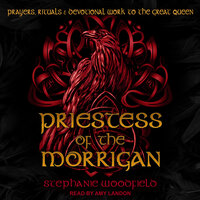 Priestess of The Morrigan: Prayers, Rituals & Devotional Work to the Great Queen - Stephanie Woodfield