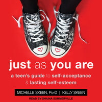 Just As You Are: A Teen's Guide to Self-Acceptance & Lasting Self-Esteem - Michelle Skeen, Kelly Skeen