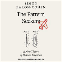 The Pattern Seekers: How Autism Drives Human Invention - Simon Baron-Cohen