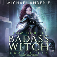 How To Be a Badass Witch: Book Three - Michael Anderle