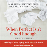 When Perfect Isn't Good Enough: Strategies for Coping with Perfectionism: Strategies for Coping with Perfectionism, Second Edition - Richard P. Swinson, MD, Martin M. Antony, PhD