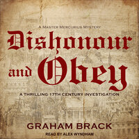 Dishonour and Obey: A thrilling seventeenth century investigation - Graham Brack