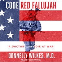 Code Red Fallujah: A Doctor's Memoir at War - Donnelly Wilkes