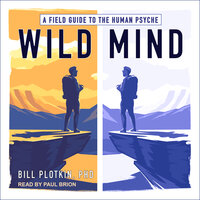 Wild Mind: A Field Guide to the Human Psyche - Bill Plotkin, PhD