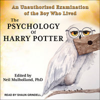 The Psychology of Harry Potter: An Unauthorized Examination Of The Boy Who Lived - Neil Mulholland, PhD