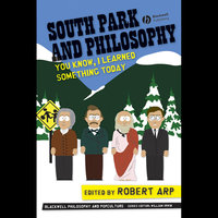 South Park and Philosophy: You Know, I Learned Something Today - Robert Arp