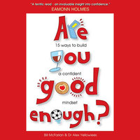 Are You Good Enough?: 15 Ways to Build a Confident Mindset - Bill McFarlan, Alex Yellowlees