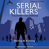 Serial Killers - Philosophy for Everyone: Being and Killing - Fritz Allhoff, John M. Doris, S. Waller