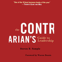 The Contrarian's Guide to Leadership - Steven B. Sample