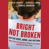 Bright Not Broken: Gifted Kids, Adhd, and Autism - Rebecca S. Banks, Diane M. Kennedy, Temple Grandin