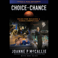 Choice Not Chance: Rules for Building a Fierce Competitor - Rob Rains, Mike Krzyzewski, Joanne P. McCallie