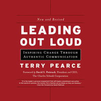 Leading Out Loud: Inspiring Change Through Authentic Communications - Terry Pearce