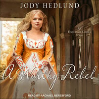 A Worthy Rebel - Jody Hedlund