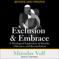 Exclusion and Embrace, Revised and Updated: A Theological Exploration of Identity, Otherness, and Reconciliation - Miroslav Volf