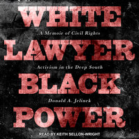 White Lawyer, Black Power: A Memoir of Civil Rights Activism in the Deep South - Donald A. Jelinek