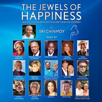 The Jewels of Happiness: Inspiration and Wisdom to Guide Your Life-Journey - Sri Chinmoy
