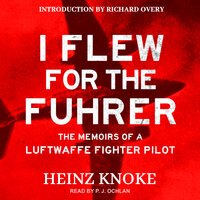 I Flew for the Führer: The Memoirs of a Luftwaffe Fighter Pilot - Heinz Knoke