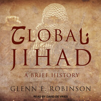 Global Jihad: A Brief History - Glenn E. Robinson