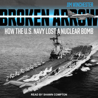 Broken Arrow: How the U.S. Navy Lost a Nuclear Bomb - Jim Winchester