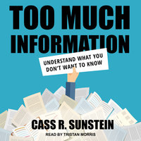 Too Much Information: Understanding What You Don't Want to Know - Cass R. Sunstein