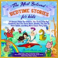 The Most Beloved Bedtime Stories For Kids: 30 Aesop’s Fables for Children, the Three Little Pigs, Goldilocks and the Three Bears, Aladdin, the Tale of Peter Rabbit, and Many More Classic Fairy Tales - Charles Perrault, Aesop, Beatrix Potter, Robert Southey, Hans Christian Andersen, The Brothers Grimm, Joseph Jacobs, Melanie Rose, E. Taylor
