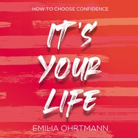 It's Your Life - Emilia Ohrtmann