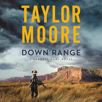 Down Range: A Garrett Kohl Novel - Taylor Moore
