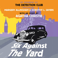 Six Against the Yard - Dorothy L. Sayers, Agatha Christie, Freeman Wills Crofts, Margery Allingham, The Detection Club, Ronald Knox