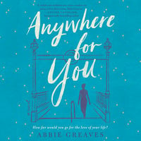 Anywhere for You: A Novel - Abbie Greaves
