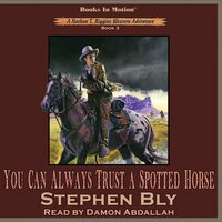 You Can Always Trust A Spotted Horse (Nathan T. Riggins Western Adventure, Book 3) - Stephen Bly