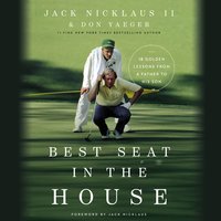 Best Seat in the House: 18 Golden Lessons from a Father to His Son - Jack Nicklaus II, Don Yaeger