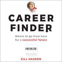 Career Finder: Where to go from here for a Successful Future - Gill Hasson