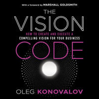 The Vision Code: How to Create and Execute a Compelling Vision for your Business - Oleg Konovalov