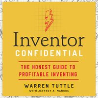 Inventor Confidential: The Honest Guide to Profitable Inventing - Warren Tuttle