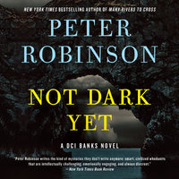 Not Dark Yet: A DCI Banks Novel - Peter Robinson